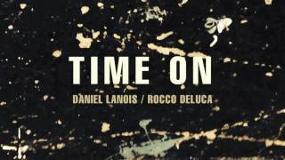 Daniel Lanois - "Time On" (feat. Rocco DeLuca)