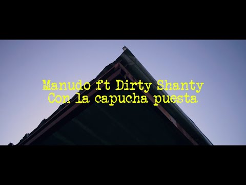 MANUDO & DIRTY SHANTY - CON LA CAPUCHA PUESTA (VIDEOCLIP)