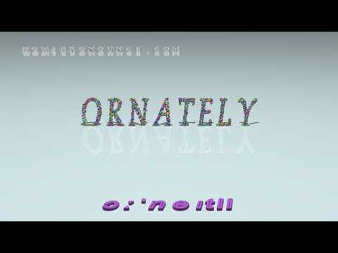 ornately - pronunciation