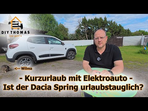 Kurzurlaub mit dem Elektroauto - Ist der Dacia Spring urlaubstauglich?