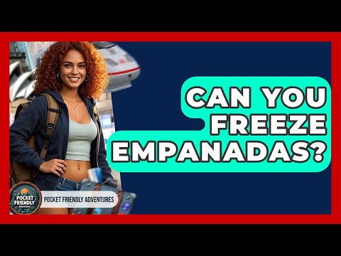 Can You Freeze Empanadas? - Pocket Friendly Adventures
