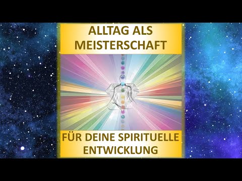 Alltag als Meisterschaft für deine spirituelle Entwicklung