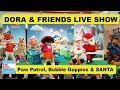 Dora And Friends Kids Show With Paw Patrol Christmas Santa Claus