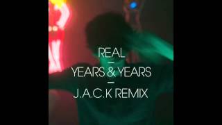 Years &amp; Years - Real (J.A.C.K Remix)