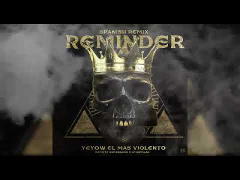 Reminder(spanish remix)Yeyow El Mas Violento prod.by Jc Nicolas x DjUnderboss