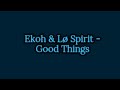 Ekoh Lø Spirit Good Things Lyrics