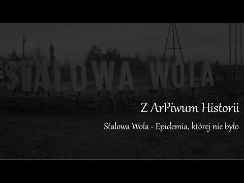 Z ArPiwum Historii - Stalowa Wola - Epidemia, której nie było (wersja rozszerzona)