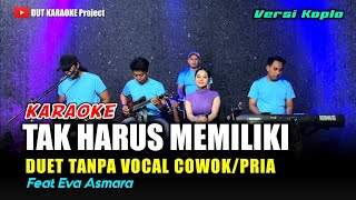 Download lagu TAK HARUS MEMILIKI KARAOKE DUET TANPA VOCAL COWOK / PRIA Versi koplo mp3