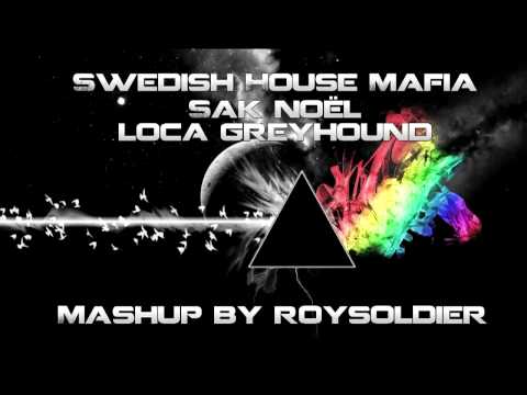 Swedish House Mafia vs. Sak Noël - Loca Greyhound [MASHUP BY ROYSOLDIER]