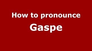 How to pronounce Gaspe