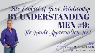 Men Need to Feel Appreciated | Relationship in Communication | Main Ingredient to Understanding Men