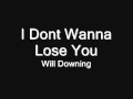 I Dont Wanna Lose You -  Will Downing