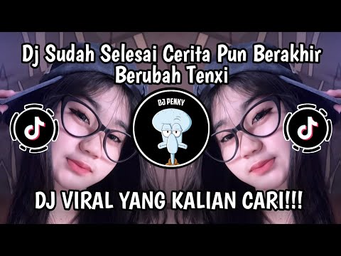 DJ BERUBAH TENXI || DJ SUDAH SELESAI CERITA PUN BERAKHIR KAU YANG MEMULAI VIRALL TIKTOK TERBARU 2025