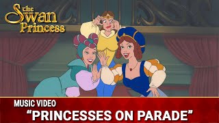 Princesses on Parade | Animated Music Video | The Swan Princess