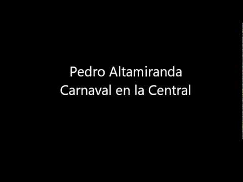 Pedro Altamiranda - Carnaval en la Central