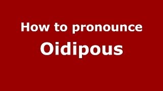 How to pronounce Oidipous