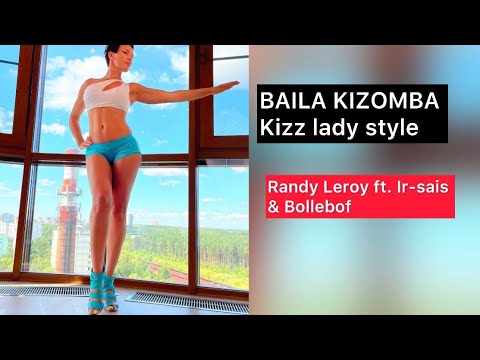 BAILA KIZOMBA/ Kizomba lady style/ Randy Leroy ft. Ir-sais & Bollebof
