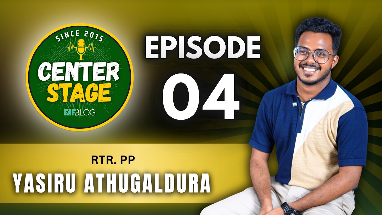 CENTER STAGE 2026 | EPISODE 04 | RTR. PP YASIRU ATHUGALDURA ARACHCHI