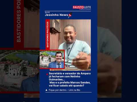 Secretário e vereador fecham com Netinho. E o prefeito?