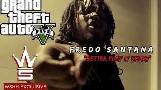 FREDO SANTANA &quot;BETTER PLAY IT SMART&quot; | GTA 5 MUSIC VIDEO | Shotby @OfficialMalikTv