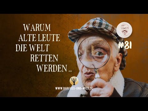 #81 - Warum alte Leute die Welt retten werden (oder: wie Du ein echter SuperAger wirst) ...
