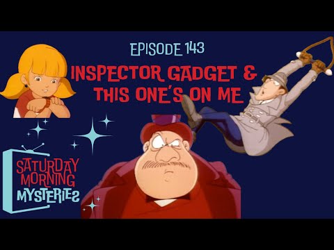 143: Inspector Gadget & This One’s On Me