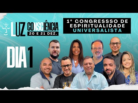 CONGRESSO LUZ CONSCIÊNCIA [ DIA 1 ]