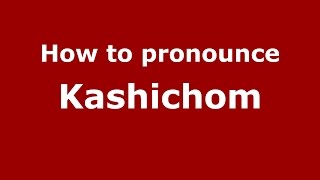 How to pronounce Kashichom