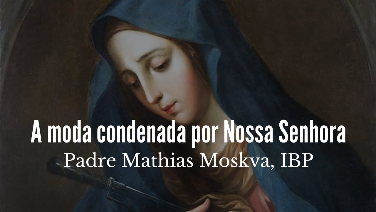 A moda condenada por Nossa Senhora!