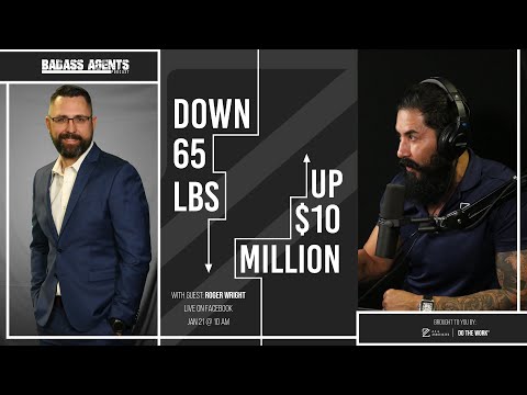 Down 65 lbs, Up $10 Million | Badass Agents Podcast with Host A.Z. Araujo and Guest Roger Wright