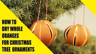 HOW TO DRY WHOLE ORANGES FOR CHRISTMAS TREE ORNAMENTS
