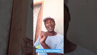 Deezy é um aproveitador