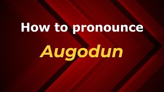 How to pronounce Augodun