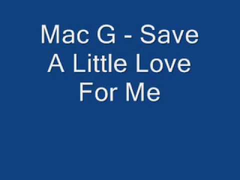 Mac G - Save A Little Love For Me