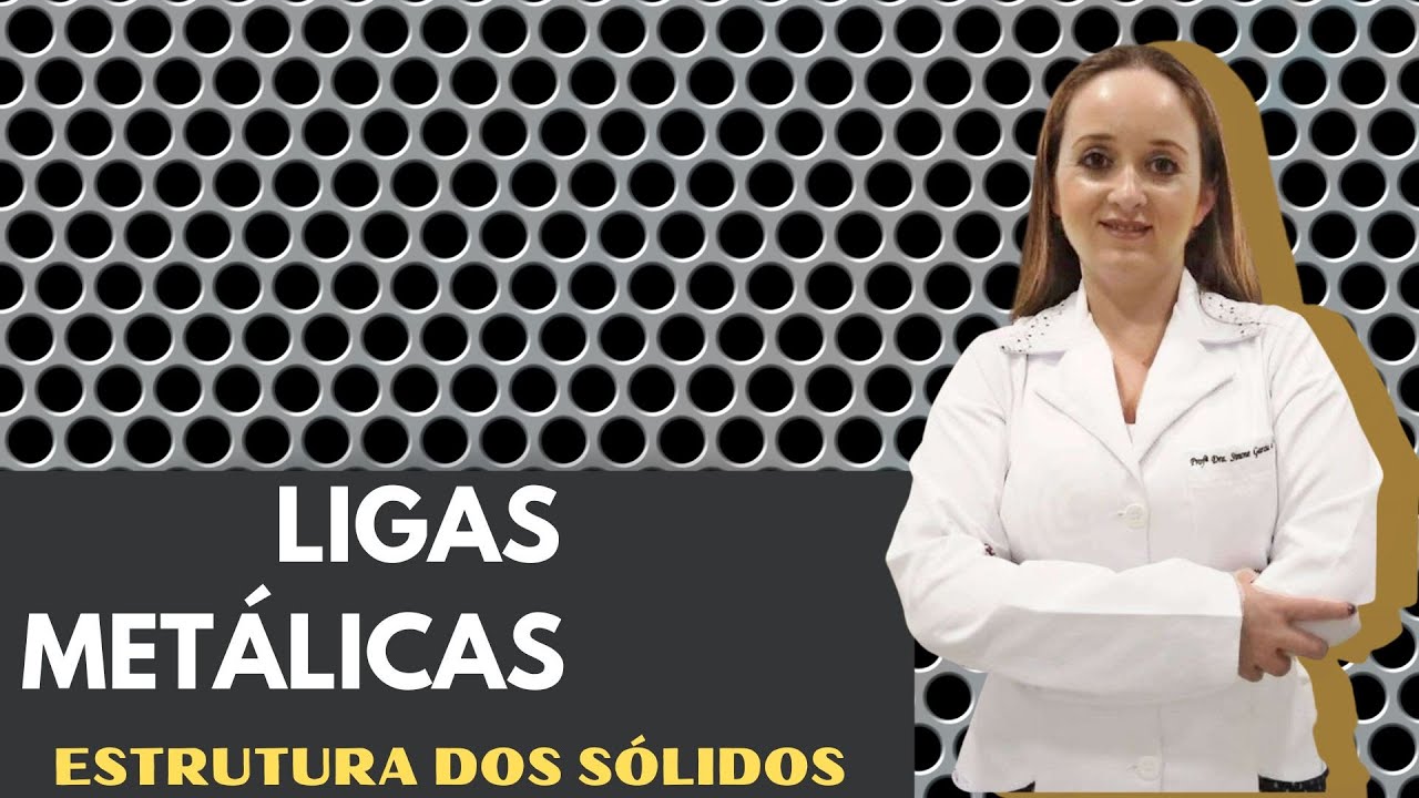 Estrutura dos Sólidos - Ligas Metálicas