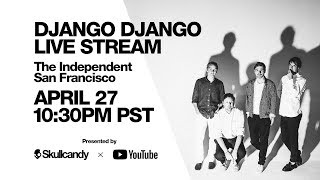 Django Django Livestreaming from The Independent in San Francisco on April 27th at 10:30pm PST