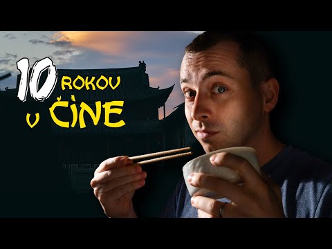 Ako ma zmenilo DESAŤ rokov v ČÍNE