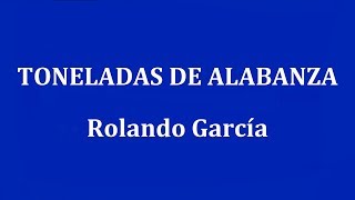 TONELADAS DE ALABANZA  -  Rolando García