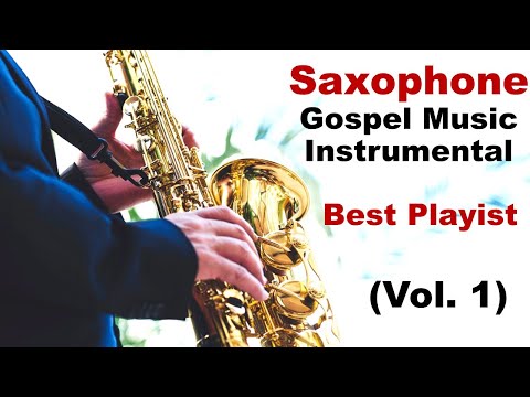Saxophone Music (Vol 1) Gospel Songs Instrumental Christian Sax Mix #saxophonemusic  #saxmusic