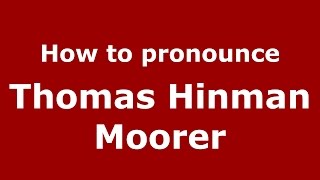 How to pronounce Thomas Hinman Moorer