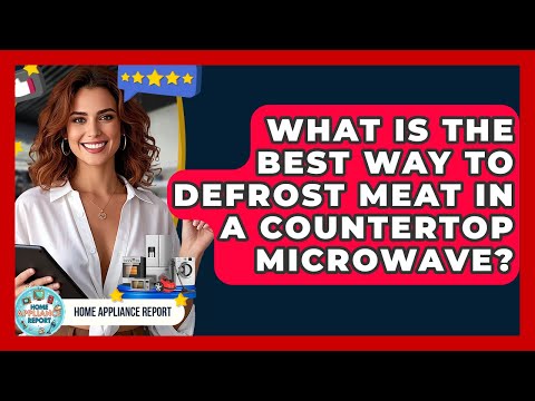What Is the Best Way to Defrost Meat in a Countertop Microwave? - Home Appliance Report