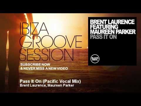 Brent Laurence, Maureen Parker - Pass It On - Pacific Vocal Mix - IbizaGrooveSession