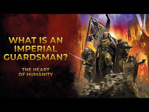 40K Lore - What is an Imperial Guardsman? (The Heart of Humanity)