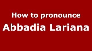 How to pronounce Abbadia Lariana