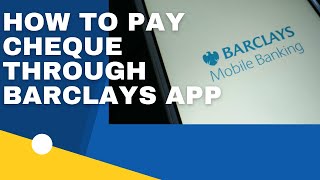 How To Pay In A Cheque through BARCLAYS APP