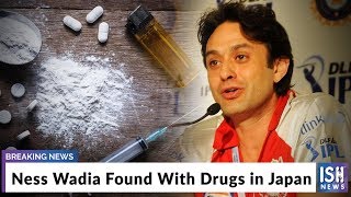 Ness Wadia Found With Drugs in Japan