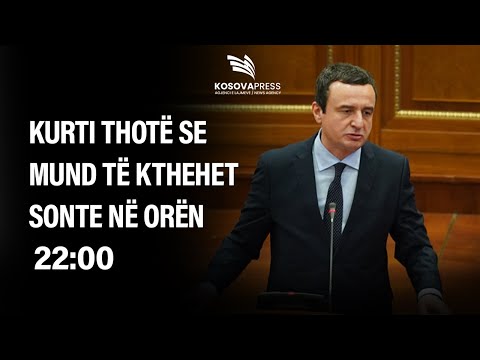 Kurti thotë se mund të kthehet sonte në orën 22:00 për raportim, pajtohen deputetët