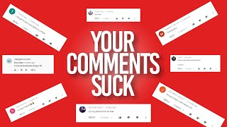 I Read Your Comments, And They SUCK!