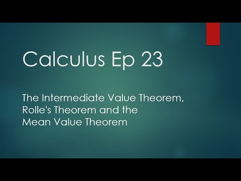 Calculus Ep 23   The Intermediate Value Thm, Rolle's Thm and Mean Value Thm