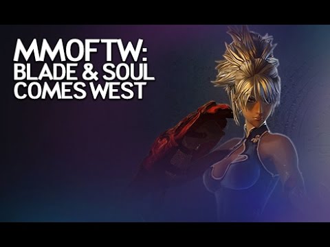 MMOFTW - Blade & Soul Comes West